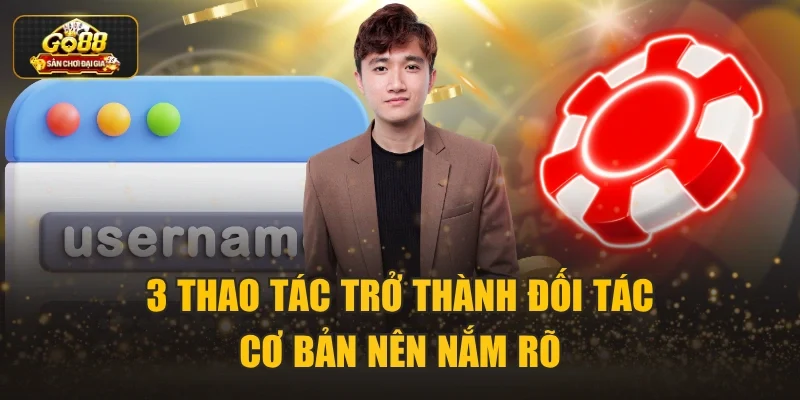 3 thao tác trở thành đối tác cơ bản nên nắm rõ