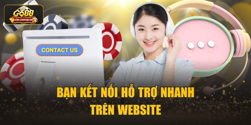 Bạn kết nối hỗ trợ nhanh trên website