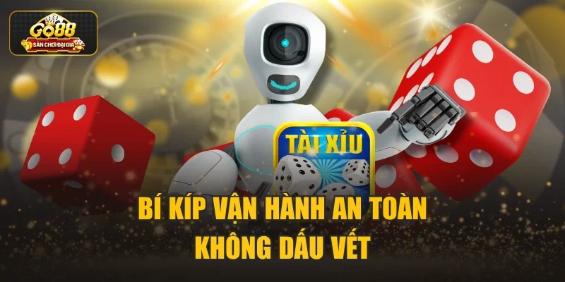 Bí kíp vận hành an toàn không dấu vết