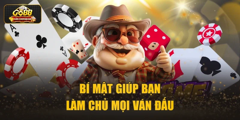 Bí mật giúp bạn làm chủ mọi ván đấu