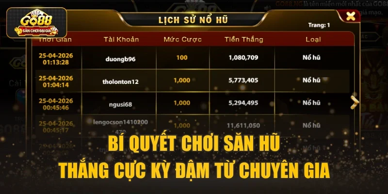 Bí quyết chơi săn hũ thắng cực kỳ đậm từ chuyên gia