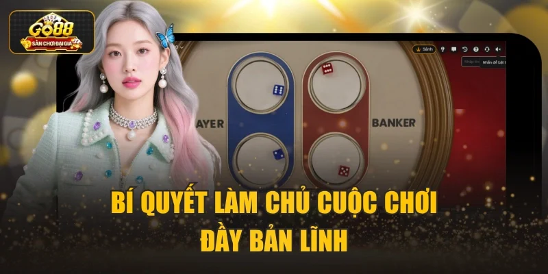 Bí quyết làm chủ cuộc chơi đầy bản lĩnh