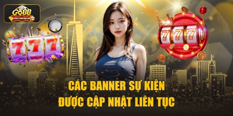 Các banner sự kiện được cập nhật liên tục