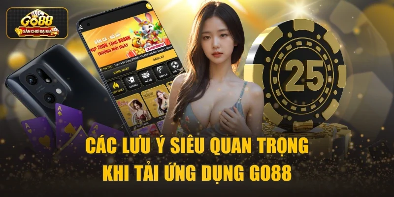 Các lưu ý siêu quan trọng khi tải ứng dụng Go88