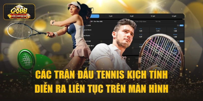 Các trận đấu tennis kịch tính diễn ra liên tục trên màn hình