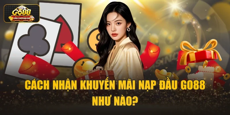 Cách nhận khuyến mãi nạp đầu Go88 như nào?