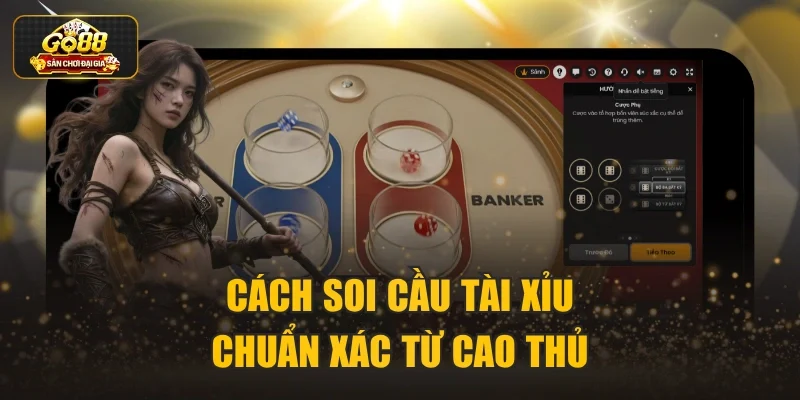 Cách soi cầu tài xỉu chuẩn xác từ cao thủ