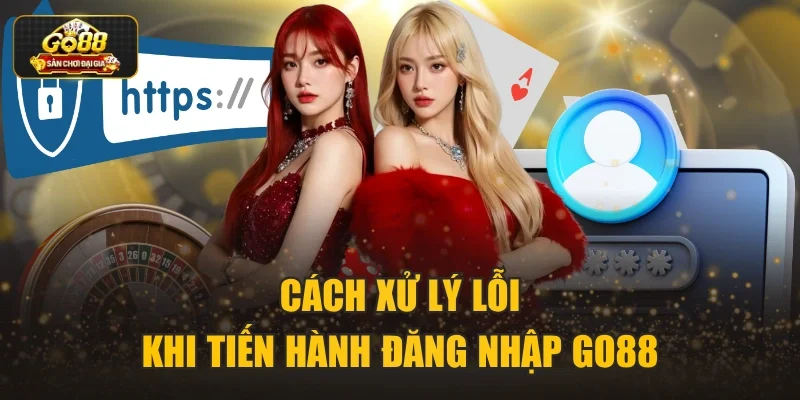 Cách xử lý lỗi khi tiến hành đăng nhập Go88