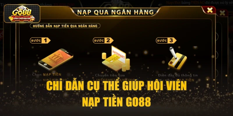 Chỉ dẫn cụ thể giúp hội viên nạp tiền Go88