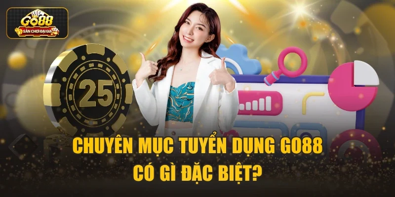 Chuyên mục tuyển dụng Go88 có gì đặc biệt?