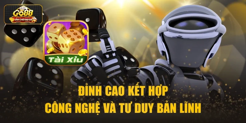 Đỉnh cao kết hợp công nghệ và tư duy bản lĩnh