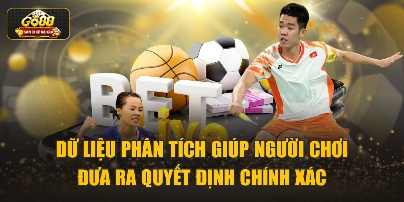 Dữ liệu phân tích giúp người chơi đưa ra quyết định chính xác