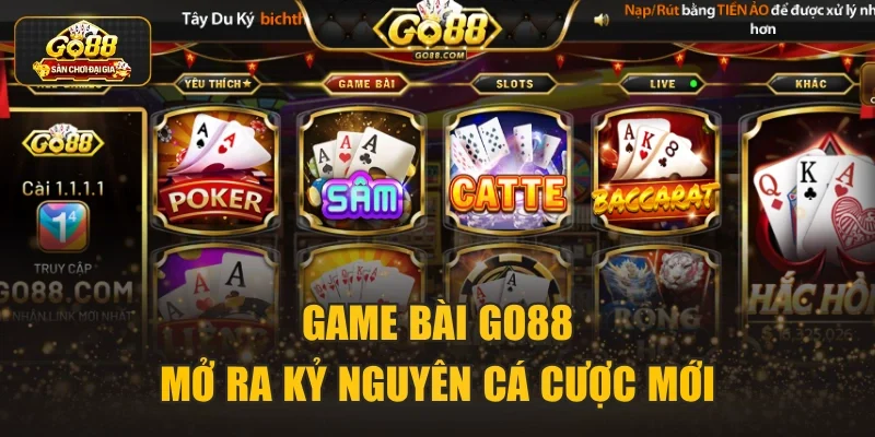 Game bài Go88 mở ra kỷ nguyên cá cược mới