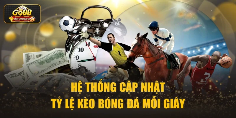 Hệ thống cập nhật tỷ lệ kèo bóng đá mỗi giây