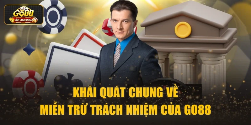 Khái quát chung về miễn trừ trách nhiệm của Go88
