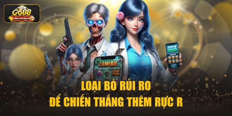 Loại bỏ rủi ro để chiến thắng thêm rực rỡ