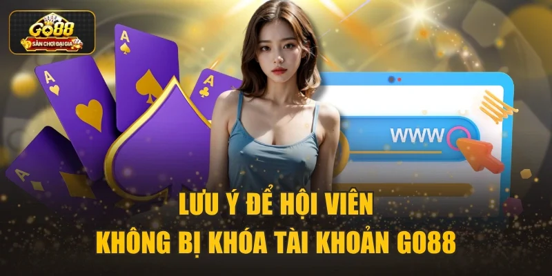 Lưu ý để hội viên không bị khóa tài khoản Go88