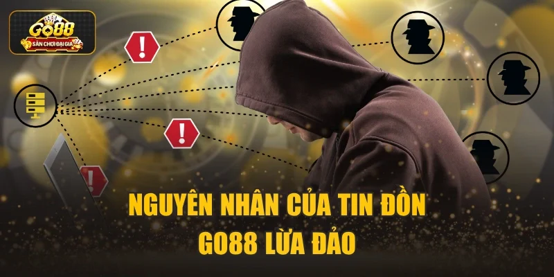 Nguyên nhân của tin đồn Go88 lừa đảo