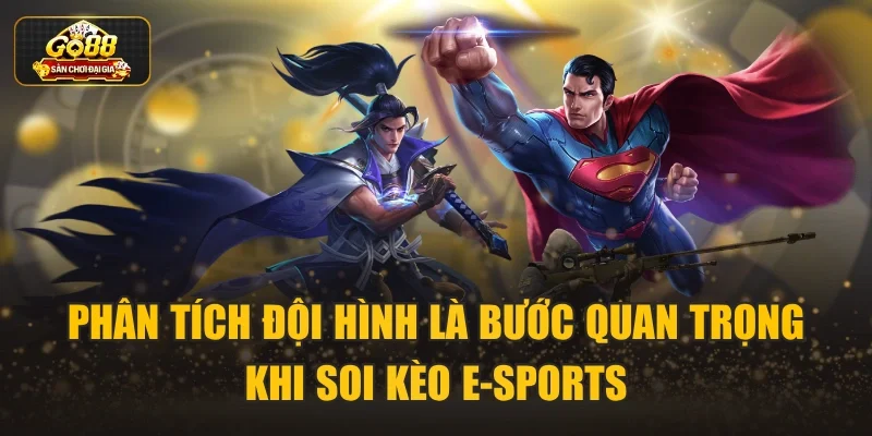 Phân tích đội hình là bước quan trọng khi soi kèo E-sports
