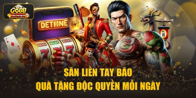 Săn liền tay bão quà tặng độc quyền mỗi ngày