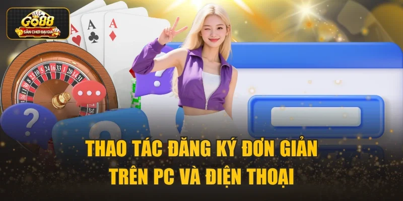 Thao tác đăng ký đơn giản trên PC và điện thoại