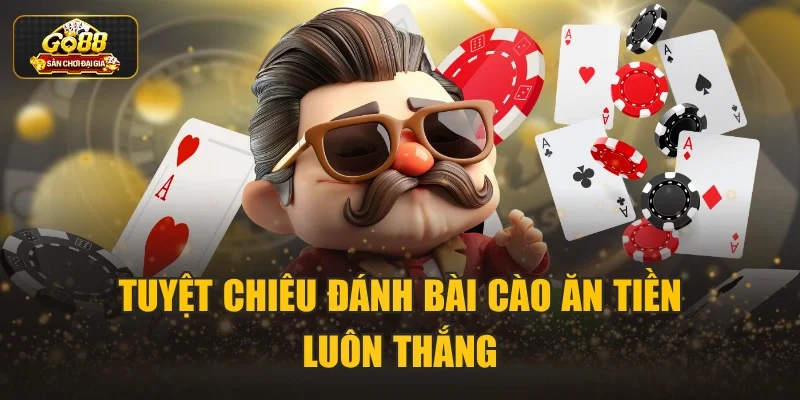 Tuyệt chiêu đánh bài cào ăn tiền luôn thắng