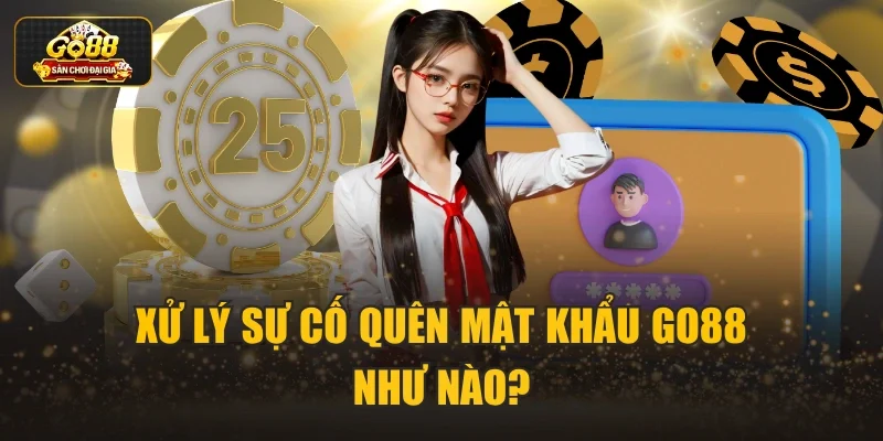Xử lý sự cố quên mật khẩu Go88 như nào?